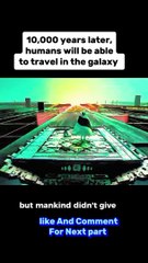 10,000 years later Humans will be able to travel in Galaxy #movies