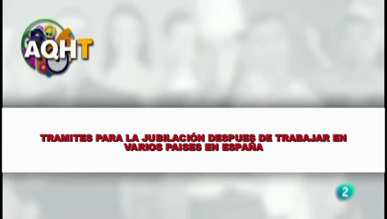 TRÁMITES PARA LA JUBILACIÓN DESPUES DE TRABAJAR EN VARIOS PAISES EN ESPAÑA