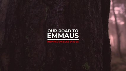 OUR ROAD TO EMMAUS