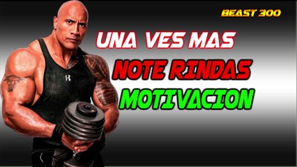 UNA VES MAS NOTERINDAS TU PUEDES  MOTIVACION ( BEAST 300 )