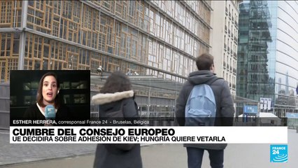 Informe desde Bruselas: cumbre del Consejo Europeo buscará el inicio de negociaciones con Ucrania