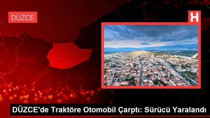 DÜZCE'de Traktöre Otomobil Çarptı: Sürücü Yaralandı