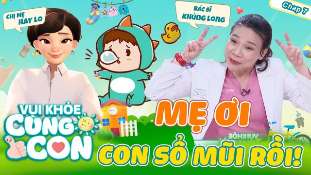 Vui Khỏe Cùng Con #7 _ Cùng Bác Sĩ KHỦNG LONG NHÍ giúp Mẹ ĐỒNG HÀNH cùng Con khi bé bị SỔ MŨI
