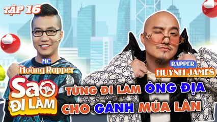 Sao Đi Làm #16 _ Rapper Huỳnh James bật mí công việc đầu tiên là làm Ông địa cho gánh múa Lân