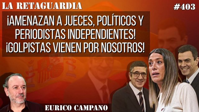 La Retaguardia #403: ¡Amenazan a jueces, políticos y periodistas independientes! ¡Golpistas vienen por nosotros!
