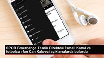 SPOR Fenerbahçe Teknik Direktörü İsmail Kartal ve futbolcu İrfan Can Kahveci açıklamalarda bulundu