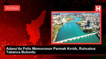 Adana'da Polis Memurunun Parmak Kırıldı, Ruhsatsız Tabanca Bulundu