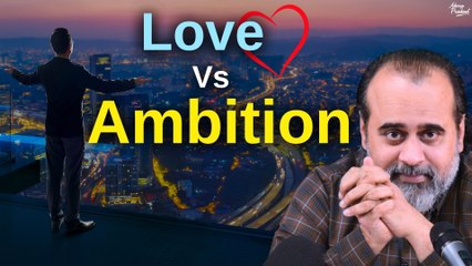 Love Vs Ambition || Acharya Prashant (2023)
