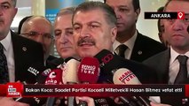 Bakan Koca: Saadet Partisi Kocaeli Milletvekili Hasan Bitmez vefat etti