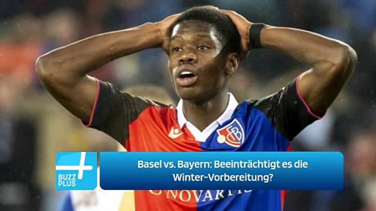 Basel vs. Bayern: Beeinträchtigt es die Winter-Vorbereitung?