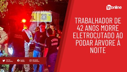 Homem de 42 anos morre eletrocutado ao podar árvore à noite