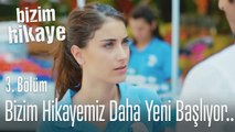 Bizim hikayemiz daha yeni başlıyor.. - Bizim Hikaye 3. Bölüm