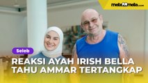Reaksi Ayah Irish Bella Tahu Ammar Zoni Tertangkap Narkoba Lagi: Feeling Orangtua Tidak Salah