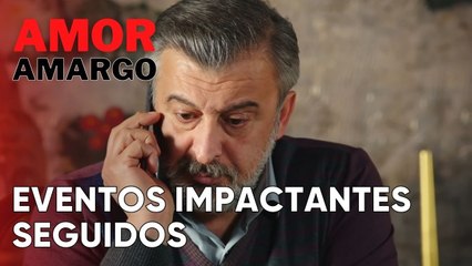 Eventos impactantes seguidos | Amor Amargo - Capitulo 9