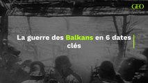 Guerre des Balkans : le conflit en 6 dates clés