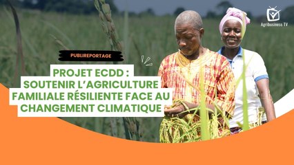 Publireportage : Projet ECDD - Soutenir l’agriculture familiale résiliente face au changement climatique