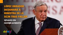 López Obrador designará a ministra de la SCJN tras fallar Senado en nombramiento