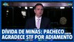 Dívida de Minas: Pacheco agradece STF por adiamento