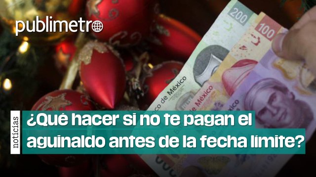 ¿Qué hacer si no te pagan el aguinaldo antes de la fecha límite?