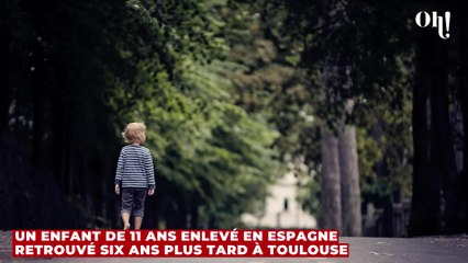 Un enfant de 11 ans enlevé en Espagne retrouvé six ans plus tard à Toulouse