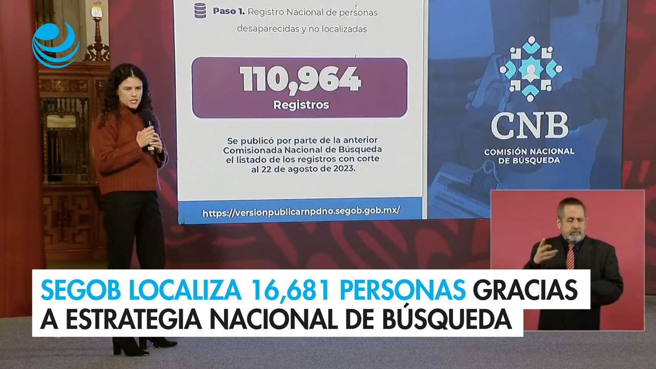 Segob informa sobre 16,681 personas localizadas gracias a Estrategia Nacional de Búsqueda