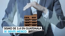 Sismo magnitud 5.4 remece Guatemala, se siente en El Salvador y México