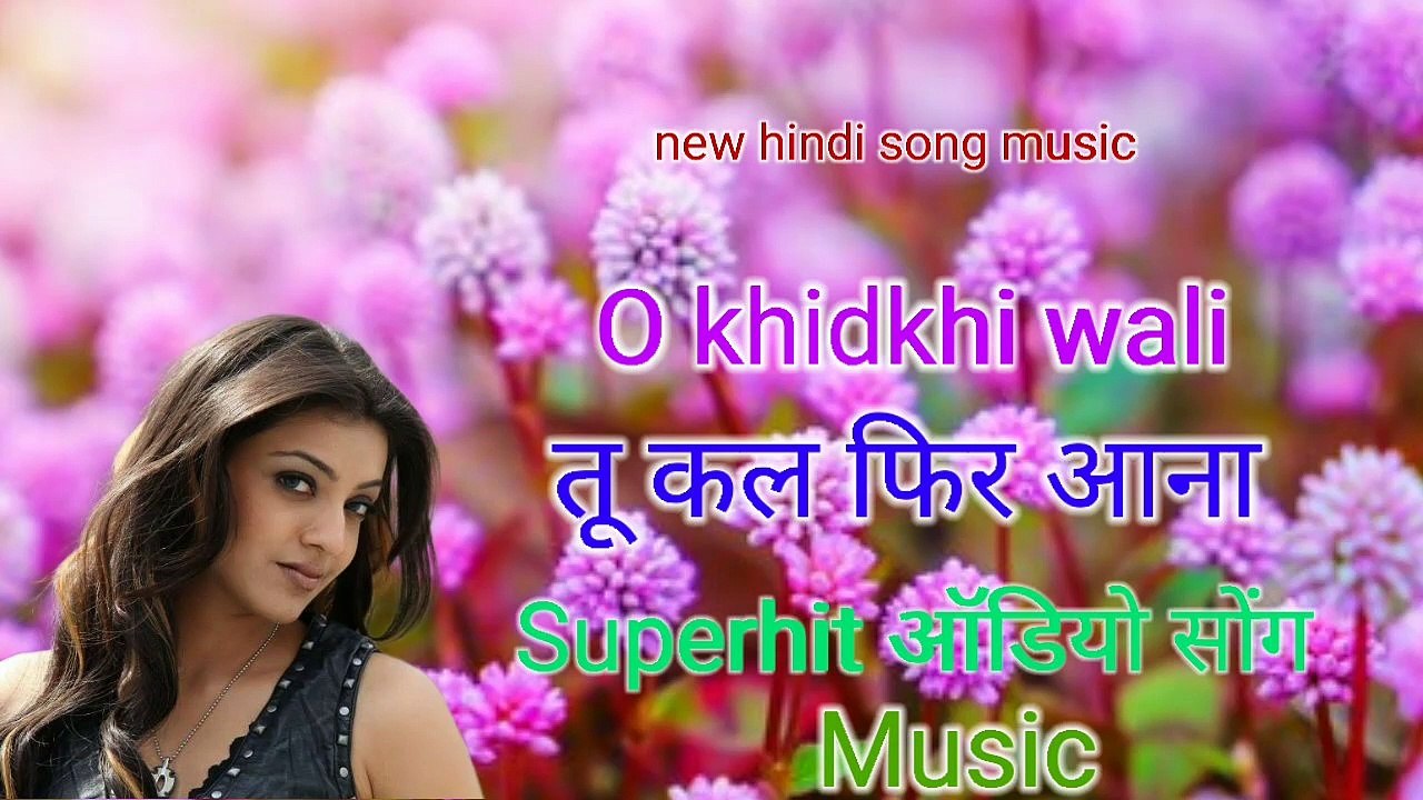 O khidkhi walI tu Kal fir aana old song music super hit mp3 audio