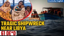 Fatal Shipwreck: 61 Migrants, Including Women, and Children Drowned Near Libya| Oneindia News