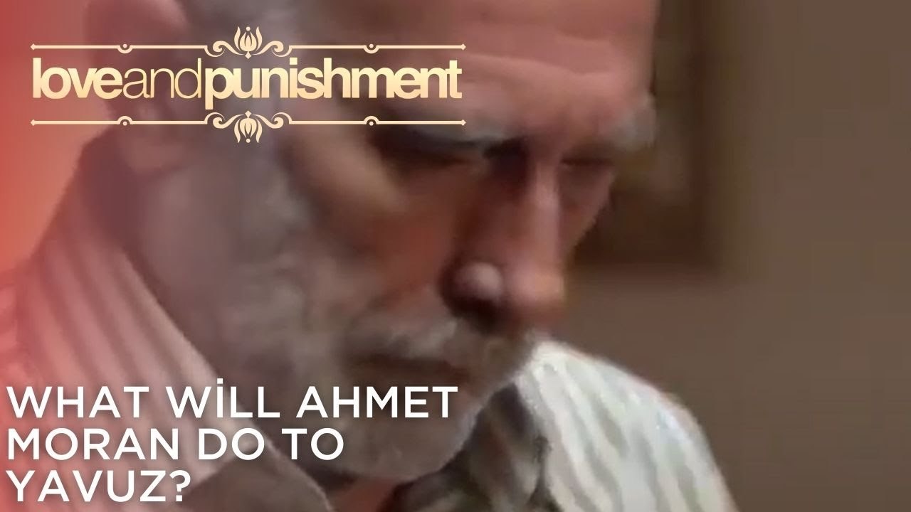 What will Ahmet Moran do to Yavuz? | Love and Punishment - Episode 25