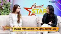 GUEST STAR: Joanna Pernah Dibully karena Cover Lagu