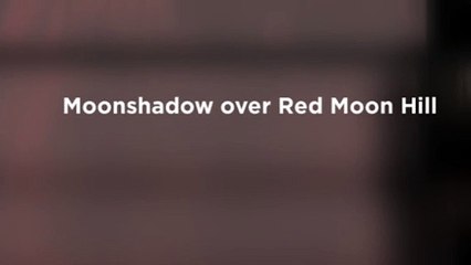Moonshadow over Red Moon Hill trailer