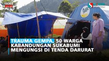 Trauma Gempa, 50 Warga Kabandungan Sukabumi Mengungsi di Tenda Darurat