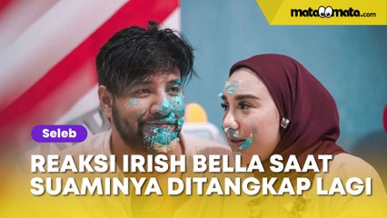 Ammar Zoni Nangis Kejer, Ini Reaksi Irish Bella saat dengar Suaminya Ditangkap Lagi