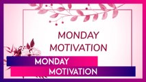 Monday Motivation Quotes And Messages To Motivate You As You Get Back To Work