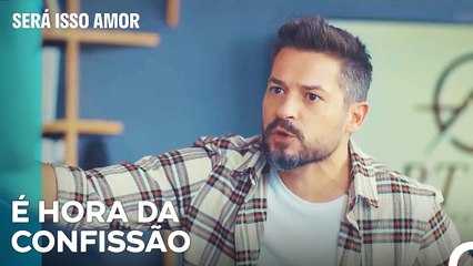 Efe Confessa Tudo - Será Isso Amor Episodio 57