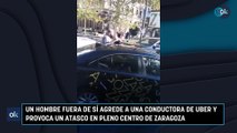Un hombre fuera de sí agrede a una conductora de Uber y provoca un atasco en pleno centro de Zaragoza