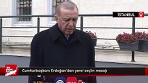 Cumhurbaşkanı Erdoğan'dan yerel seçim mesajı