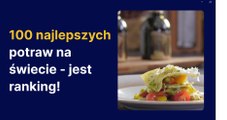 100 najlepszych potraw na świecie - jest ranking!