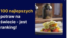 100 najlepszych potraw na świecie - jest ranking!
