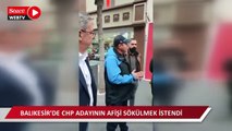 Balıkesir'de 'şikâyet var' gerekçesiyle CHP adayının afişini sökülmek istendi