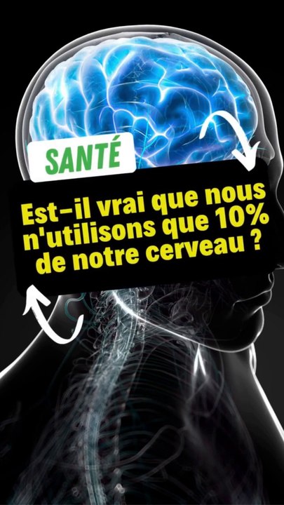 Est-il vrai que nous n'utilisons que 10% de notre cerveau ?
