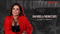 ALÉM DOS TRIOS: DANIELA MERCURY LANÇA PROJETO 'EU SOU O CARNAVAL'