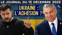 L’Ukraine bientôt dans l’Union européenne ? - JT du vendredi 15 décembre 2023