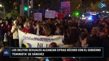 Los delitos sexuales alcanzan cifras récord con el Gobierno ‘feminista’ de Sánchez