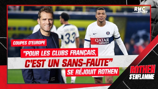 Coupes d'Europe : C'est un sans-faute pour les clubs français , se réjouit Rothen