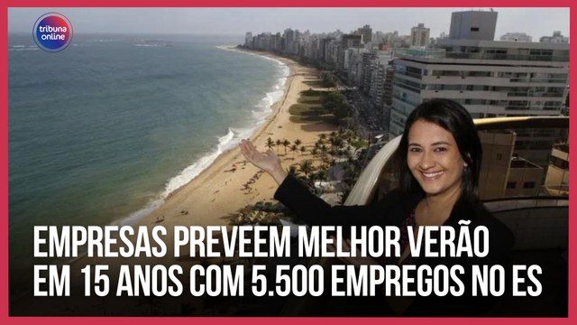 Empresas preveem melhor verão em 15 anos com 5.500 empregos no ES | EconomiaES
