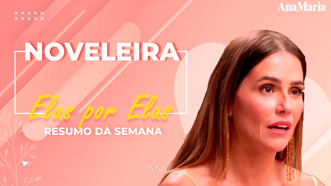 ELAS POR ELAS: CONFIRA OS PRÓXIMOS CAPÍTULOS DA NOVELA QUE PROMETE MUITAS EMOÇÕES