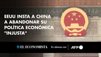 EEUU insta a China a abandonar su política económica "injusta"