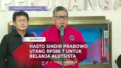 Tải video: Hasto Sindir Prabowo Tambah Utang Rp386 Triliun untuk Belanja Alutsista