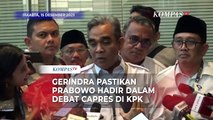 Gerindra Pastikan Prabowo Hadir dalam Debat Capres di KPK